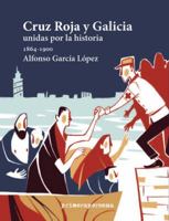 Cruz Roja y Galicia: Unidas por la historia (1864-1900) 8495923343 Book Cover