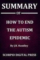 Summary Of How to End the Autism Epidemic By J.B. Handley 1079320407 Book Cover