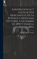 Jurisprudencia Y Legislación Mercantiles De La Republica Mexicana (Octubre a Diciembre De 1890 Y Enero a Marzo De 1891). 1021106666 Book Cover