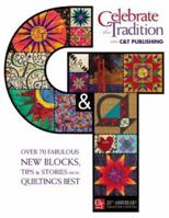Celebrate the Tradition With C&t Publishing: Over 70 Fabulous New Blocks, Tips & Stories from Quilting's Best 1571202153 Book Cover
