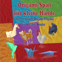 Origami-Spaß für kleine Hände: Über 70 einfache Origami-Projekte für kreative Kinder (German Edition) B0DPMDFRVZ Book Cover