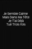 Je Semble Calme Mais Dans Ma T�te Je T'ai D�j� Tu� Trois Fois: Cadeau Original 1076846882 Book Cover