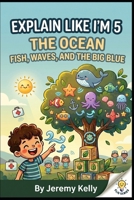 Explain Like I'm 5: The Ocean (Explain Like I'm 5: Big Ideas Made Tiny) B0H1WQN5R3 Book Cover