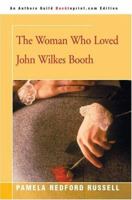 The Woman Who Loved John Wilkes Booth 0595323448 Book Cover