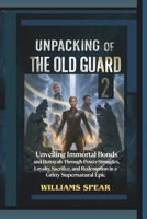 Unpacking of The Old Guard 2: Unveiling Immortal Bonds and Betrayals Through Power Struggles, Loyalty, Sacrifice, and Redemption in a Gritty Supernatural Epic B0FGWLG59R Book Cover