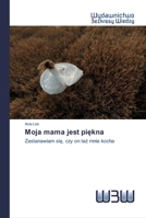 Moja mama jest piękna: Zastanawiam się, czy on też mnie kocha 6200541450 Book Cover