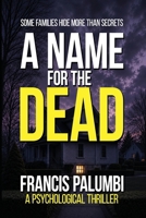A Name for the Dead: A Psychological Thriller About a Hidden Child and a Family Built on Lies B0GTJ5YR77 Book Cover