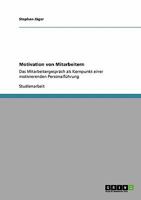 Motivation von Mitarbeitern: Das Mitarbeitergespräch als Kernpunkt einer motivierenden Personalführung 3640443454 Book Cover