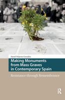 Making Monuments from Mass Graves in Contemporary Spain: Resistance Through Remembrance 1041182333 Book Cover
