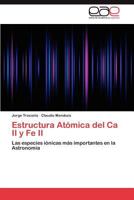 Estructura Atómica del Ca II y Fe II: Las especies iónicas más importantes en la Astronomía 3845481102 Book Cover