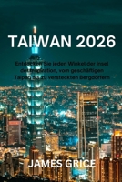 Taiwan 2026: Entdecken Sie jeden Winkel der Insel der Inspiration, vom geschäftigen Taipeh bis zu versteckten Bergdörfern (German Edition) B0FR34FK8L Book Cover