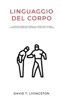 LINGUAGGIO DEL CORPO: La comunicazione non verbale e i segreti per leggere la mente delle persone, migliorare l’autostima e il carisma (Italian Edition) B08993YSQ3 Book Cover