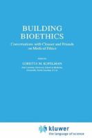 Building Bioethics: Conversations with Clouser and Friends on Medical Ethics (Philosophy and Medicine) 0792358538 Book Cover