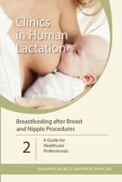 Clinics in Human Lactation: Breastfeeding After Breast and Nipple Procedures: A Guide for Healthcare Professionals 1939807824 Book Cover