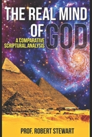 The Real Mind Of God: A Comparative Scriptural Analysis 1521332347 Book Cover