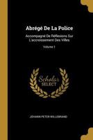 Abr�g� De La Police: Accompagn� De R�flexions Sur L'accroissement Des Villes; Volume 1 1022256130 Book Cover