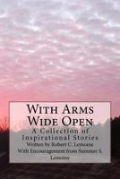 With Arms Wide Open: A Collection of Inspirational Stories 149614287X Book Cover