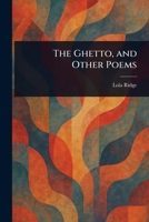 The Ghetto, and Other Poems 1022941518 Book Cover