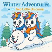 Winter Adventures with Two Little Unicorns: A Cozy Winter Coloring Book (Two Little Unicorns Adventures) B0G7Z3127M Book Cover