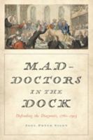 Mad-Doctors in the Dock: Defending the Diagnosis 1760–1913 1421420481 Book Cover