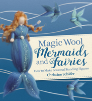 Magic Wool Mermaids and Fairies: How to Make Seasonal Standing Figures 1782507396 Book Cover