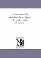 Recollections of the Table-talk of Samuel Rogers. To Which is Added Porsoniana 1313030295 Book Cover