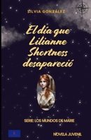 El día que Lilianne Shortness desapareció (Spanish Edition) B0F7FNZ3KH Book Cover