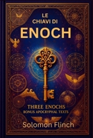 Le chiavi di Enoch: Svelare gli antichi misteri di 1 Enoch, 2 Enoch e 3 Enoch, un viaggio trasformativo nelle Scritture perdute. Testi apocrifi bonus (visualizzati) (Italian Edition) B0F6SXS8YH Book Cover