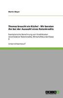 Thomas braucht ein Küche! - Wir beraten ihn bei der Auswahl eines Ratenkredits: Exemplarische Berechnung von Kreditkosten verschiedener Ratenkredite, Wirtschaftskunde Klasse 9 3640840348 Book Cover