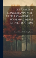 Les Arbres À Longchamps-Sur-Geer, Commune De Waremme, Après L'hiver 1879-1880 (French Edition) 1019605421 Book Cover