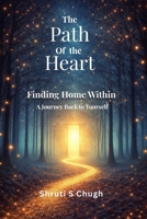 The Path of the Heart: Finding Home Within: A Journey Back to Yourself B0GW6ZKDSZ Book Cover