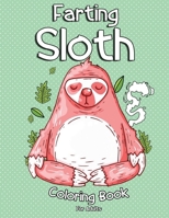 Farting Sloth Coloring Book For Adults: Coloring Gift Book for Sloth Lovers, Adults Relaxation With Funny Stress Relieving Lazy Sloth Designs B08T6BTLS9 Book Cover