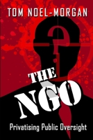 The NGO: Privatising Public Oversight 1738720926 Book Cover