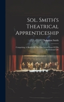 Sol. Smith's Theatrical Apprenticeship: Comprising A Sketch Of The First Seven Years Of His Professional Life 1019714417 Book Cover