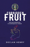 FORBIDDEN FRUIT - Life and Catholicism in Contemporary Ireland 1907313052 Book Cover