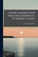 Dansk Laesebog For Mellemclasserne Og De Høiere Classer: Afd. Den Poetiske Deel... 1172520550 Book Cover