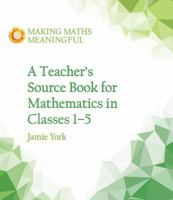 A Teacher's Source Book for Mathematics in Classes 1 to 5 (Making Maths Meaningful) 1782504303 Book Cover