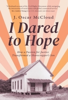 I Dared to Hope : How a Passion for Justice Transformed a Sharecropper's Son 1971718203 Book Cover