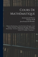 Cours De Mathématique: Eléments D'arithmétique. Calcul Des Parties Décimales. Calcul Littéral. Géométrie. Trigonometrie Rectiligne. Méchaniqu 1019127937 Book Cover