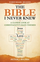 The Bible I Never Knew: A Closer Look At Christianity's Main Themes 1964060036 Book Cover
