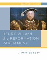 Henry VIII and the Reformation Parliament: Reacting to the Past 0321418786 Book Cover