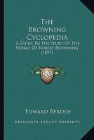 The Browning Cyclopedia: A Guide To The Study Of The Works Of Robert Browning 1120752876 Book Cover