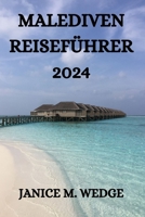 MALEDIVEN REISEFÜHRER 2024 (German Edition) B0CSNZGTZP Book Cover