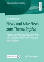 News und Fake News zum Thema Impfen: Theorie und Analyse deutscher Print- und YouTube-Inhalte mit Fokus auf Moralbezüge (Organisationskommunikation) 3658380314 Book Cover