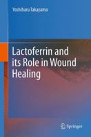 Lactoferrin and its Role in Wound Healing 9400724667 Book Cover