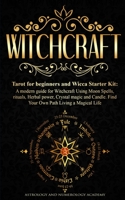 Witchcraft: Tarot for beginners and Wicca Starter Kit A modern guide for Witchcraft Using Moon Spells, rituals, Herbal power, Crystal magic and Candle. Find Your Own Path Living a Magical Life B08GTMK4PL Book Cover