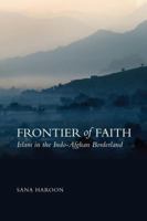 Frontier of Faith: Islam, in the Indo-Afghan Borderland 1849041830 Book Cover