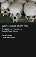 Why Not Kill Them All?: The Logic and Prevention of Mass Political Murder 0691145946 Book Cover