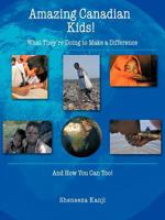 Amazing Canadian Kids!: What They're Doing to Make a Difference and How You Can Too! 1463420609 Book Cover