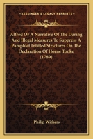 Alfred Or A Narrative Of The Daring And Illegal Measures To Suppress A Pamphlet Intitled Strictures On The Declaration Of Horne Tooke 1104011972 Book Cover